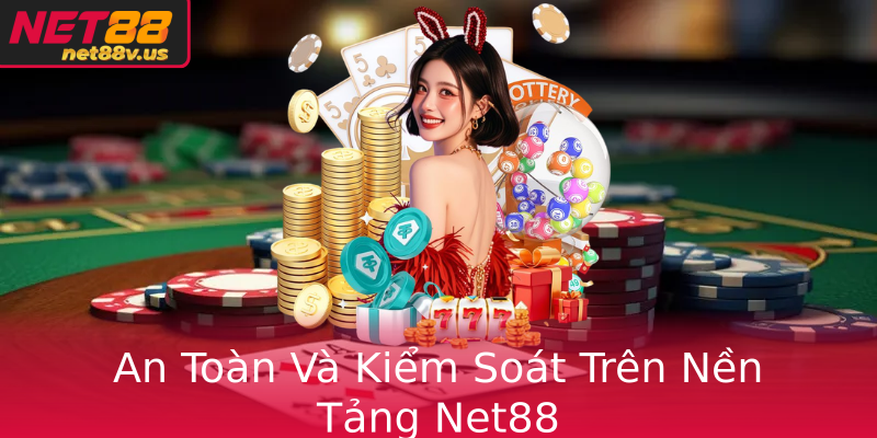 An Toàn Và Kiểm Soát Trên Nền Tảng Net88 An Toàn Và Kiểm Soát Trên Nền Tảng Net88