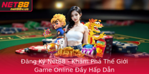 Ang Ky Net88 Kham Pha The Gioi Game Online Ay Hap Dan