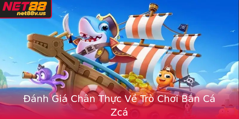 Đánh Giá Chân Thực Về Trò Chơi Bắn Cá Zcá