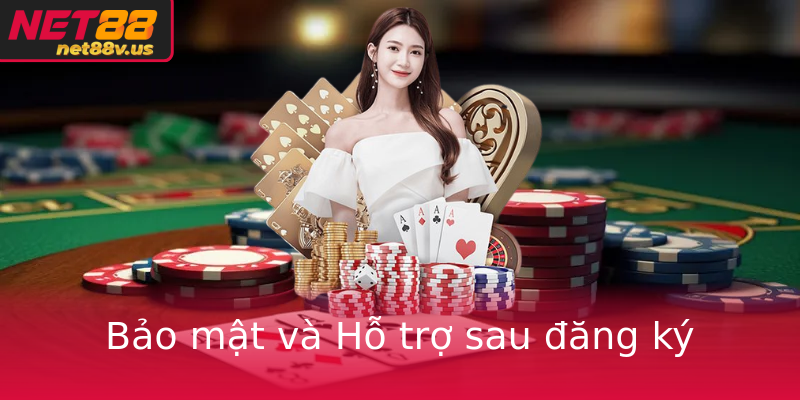 Bảo mật và Hỗ trợ sau đăng ký Bảo mật và Hỗ trợ sau đăng ký