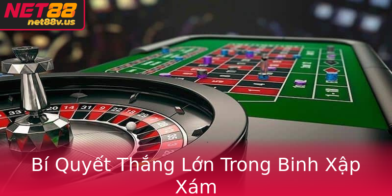 Bí Quyết Thắng Lớn Trong Binh Xập Xám