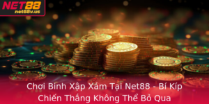 Choi Binh Xap Xam Tai Net88 Bi Kip Chien Thang Khong The Bo Qua