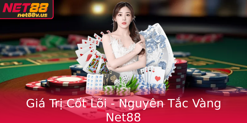 Giá Trị Cốt Lõi - Nguyên Tắc Vàng Net88 Giá Trị Cốt Lõi - Nguyên Tắc Vàng Net88
