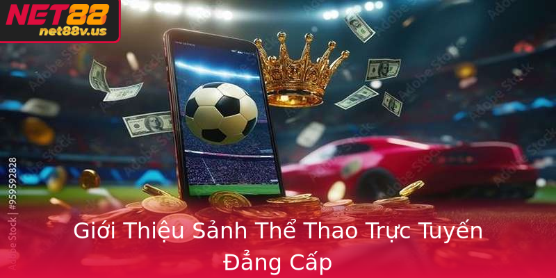 Thể Thao - Khám Phá Thế Giới Cá Cược Tại Net88 1 Gioi Thieu Sanh The Thao Truc Tuyen Ang Cap