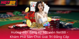 Huong Dan Ang Ky Hoi Vien Net88 Kham Pha San Choi Giai Tri Ang Cap