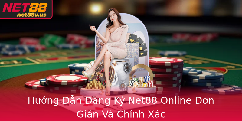 Hướng Dẫn Đăng Ký Net88 Online Đơn Giản Và Chính Xác Hướng Dẫn Đăng Ký Net88 Online Đơn Giản Và Chính Xác