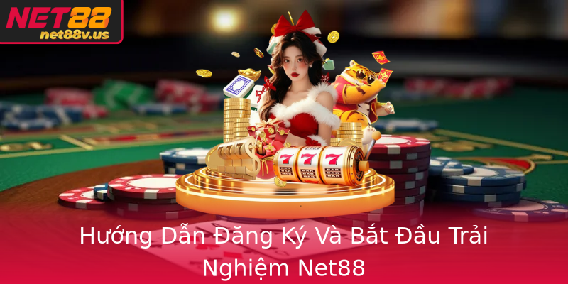 Hướng Dẫn Đăng Ký Và Bắt Đầu Trải Nghiệm Net88