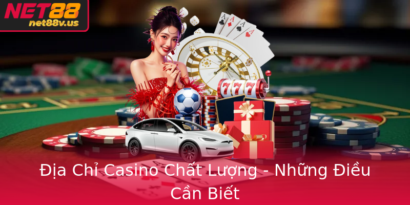Ia Chi Casino Chat Luong Nhung Ieu Can Biet