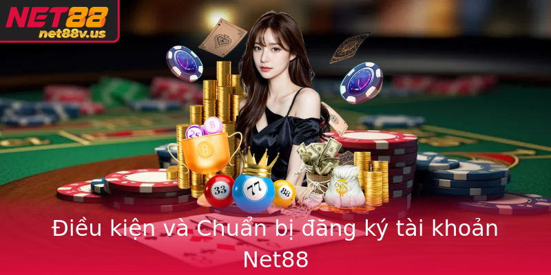 Điều kiện và Chuẩn bị đăng ký tài khoản Net88 Điều kiện và Chuẩn bị đăng ký tài khoản Net88