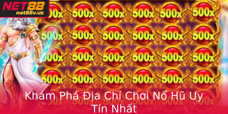Khám Phá Địa Chỉ Chơi Nổ Hũ Uy Tín Nhất Khám Phá Địa Chỉ Chơi Nổ Hũ Uy Tín Nhất