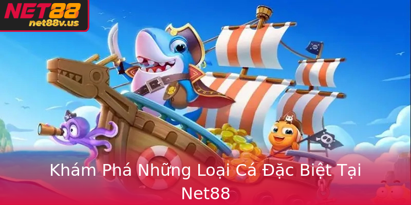 Khám Phá Những Loại Cá Đặc Biệt Tại Net88
