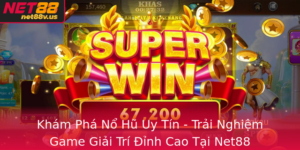 Kham Pha No Hu Uy Tin Trai Nghiem Game Giai Tri Inh Cao Tai Net88