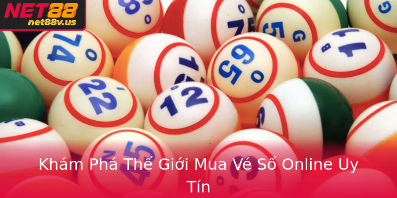 Khám Phá Thế Giới Mua Vé Số Online Uy Tín