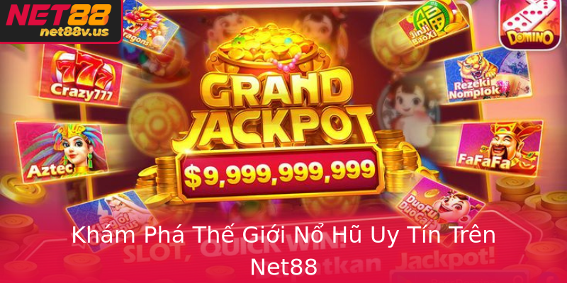 Khám Phá Thế Giới Nổ Hũ Uy Tín Trên Net88 Khám Phá Thế Giới Nổ Hũ Uy Tín Trên Net88