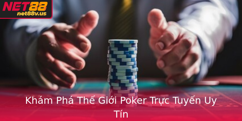 Khám Phá Thế Giới Poker Trực Tuyến Uy Tín Khám Phá Thế Giới Poker Trực Tuyến Uy Tín