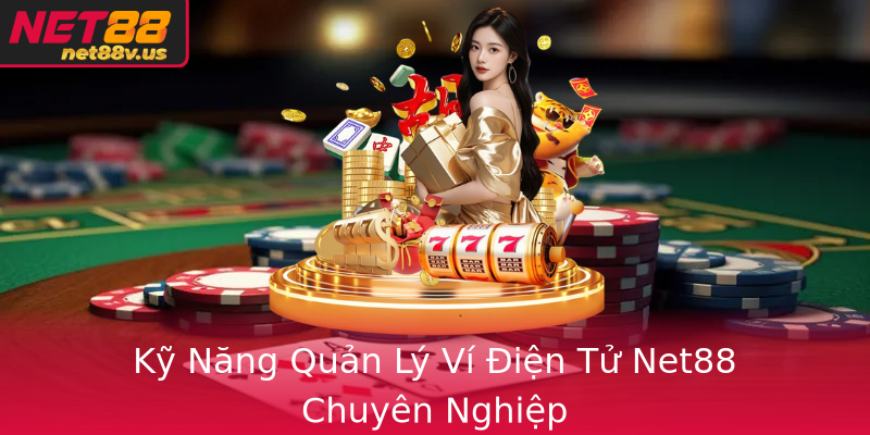 Kỹ Năng Quản Lý Ví Điện Tử Net88 Chuyên Nghiệp Kỹ Năng Quản Lý Ví Điện Tử Net88 Chuyên Nghiệp