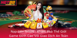 Nap Tien Net88 Kham Pha The Gioi Game Inh Cao Voi Giao Dich An Toan