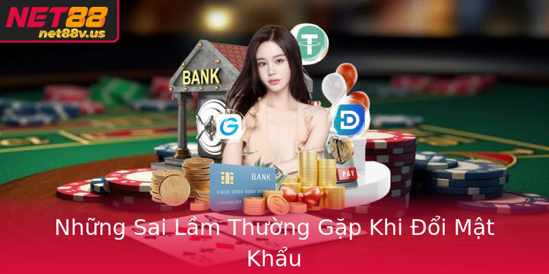 Những Sai Lầm Thường Gặp Khi Đổi Mật Khẩu Những Sai Lầm Thường Gặp Khi Đổi Mật Khẩu