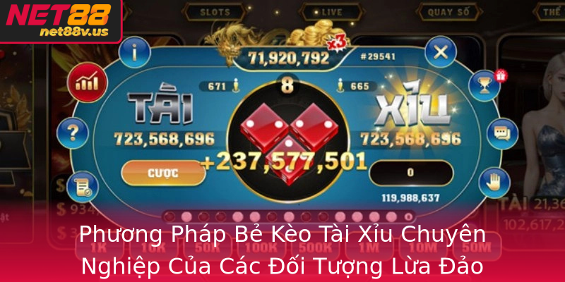 Phương Pháp Bẻ Kèo Tài Xỉu Chuyên Nghiệp Của Các Đối Tượng Lừa Đảo