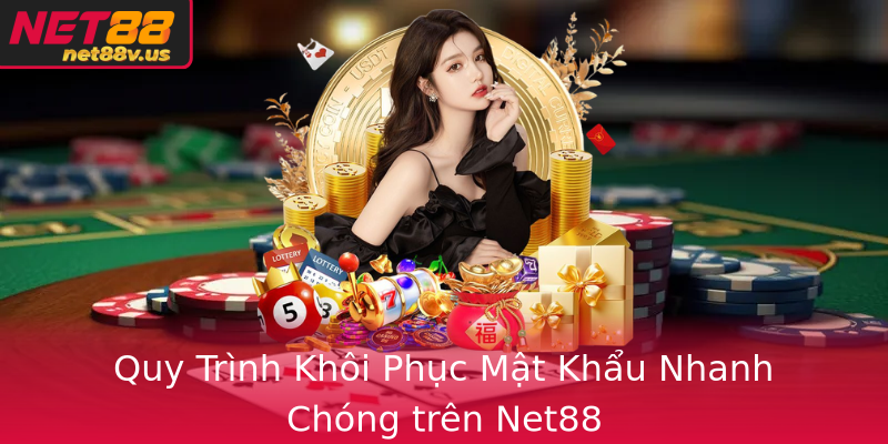 Quy Trình Khôi Phục Mật Khẩu Nhanh Chóng trên Net88 Quy Trình Khôi Phục Mật Khẩu Nhanh Chóng trên Net88