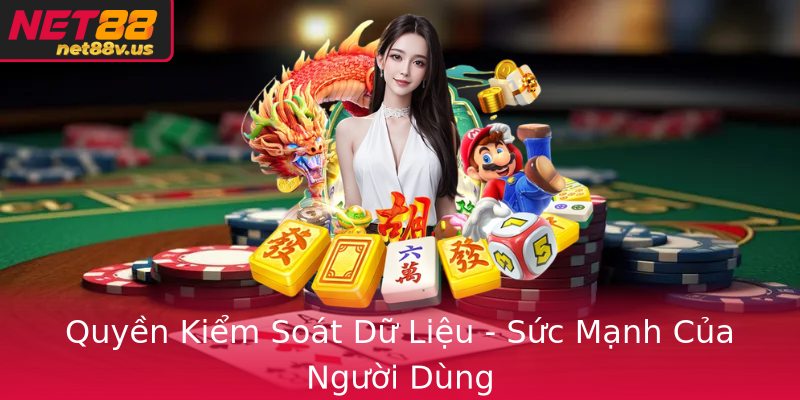 Quyền Kiểm Soát Dữ Liệu - Sức Mạnh Của Người Dùng Quyền Kiểm Soát Dữ Liệu - Sức Mạnh Của Người Dùng