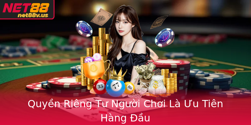 Quyền Riêng Tư Người Chơi Là Ưu Tiên Hàng Đầu Quyền Riêng Tư Người Chơi Là Ưu Tiên Hàng Đầu
