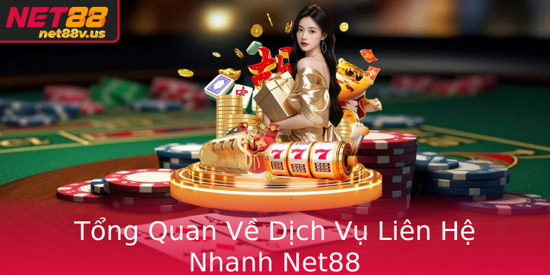Tổng Quan Về Dịch Vụ Liên Hệ Nhanh Net88 Tổng Quan Về Dịch Vụ Liên Hệ Nhanh Net88