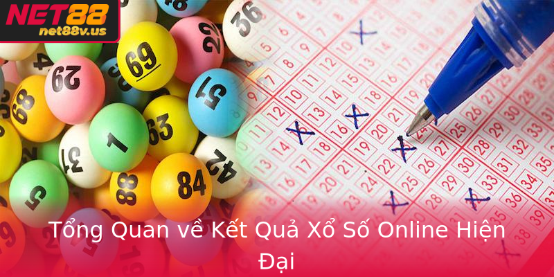 Tong Quan Ve Ket Qua Xo So Online Hien Ai