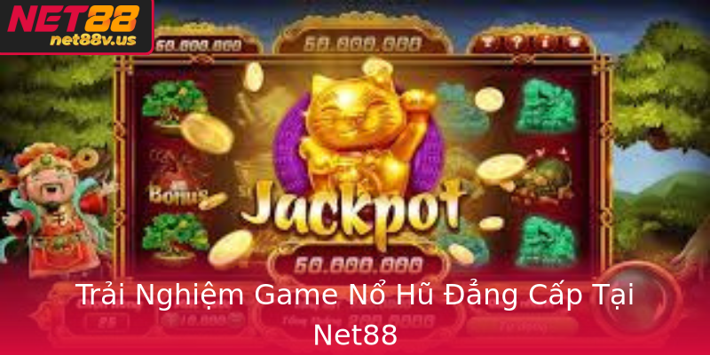 Trải Nghiệm Game Nổ Hũ Đẳng Cấp Tại Net88 Trải Nghiệm Game Nổ Hũ Đẳng Cấp Tại Net88